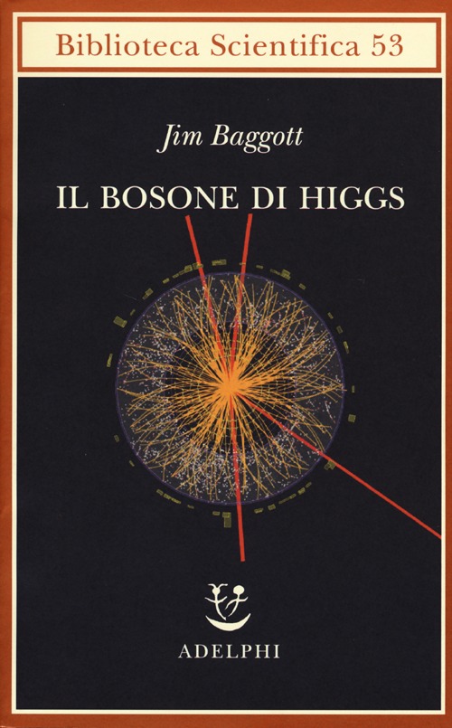 Il bosone di Higgs. L'invenzione e la scoperta della «particella di Dio»