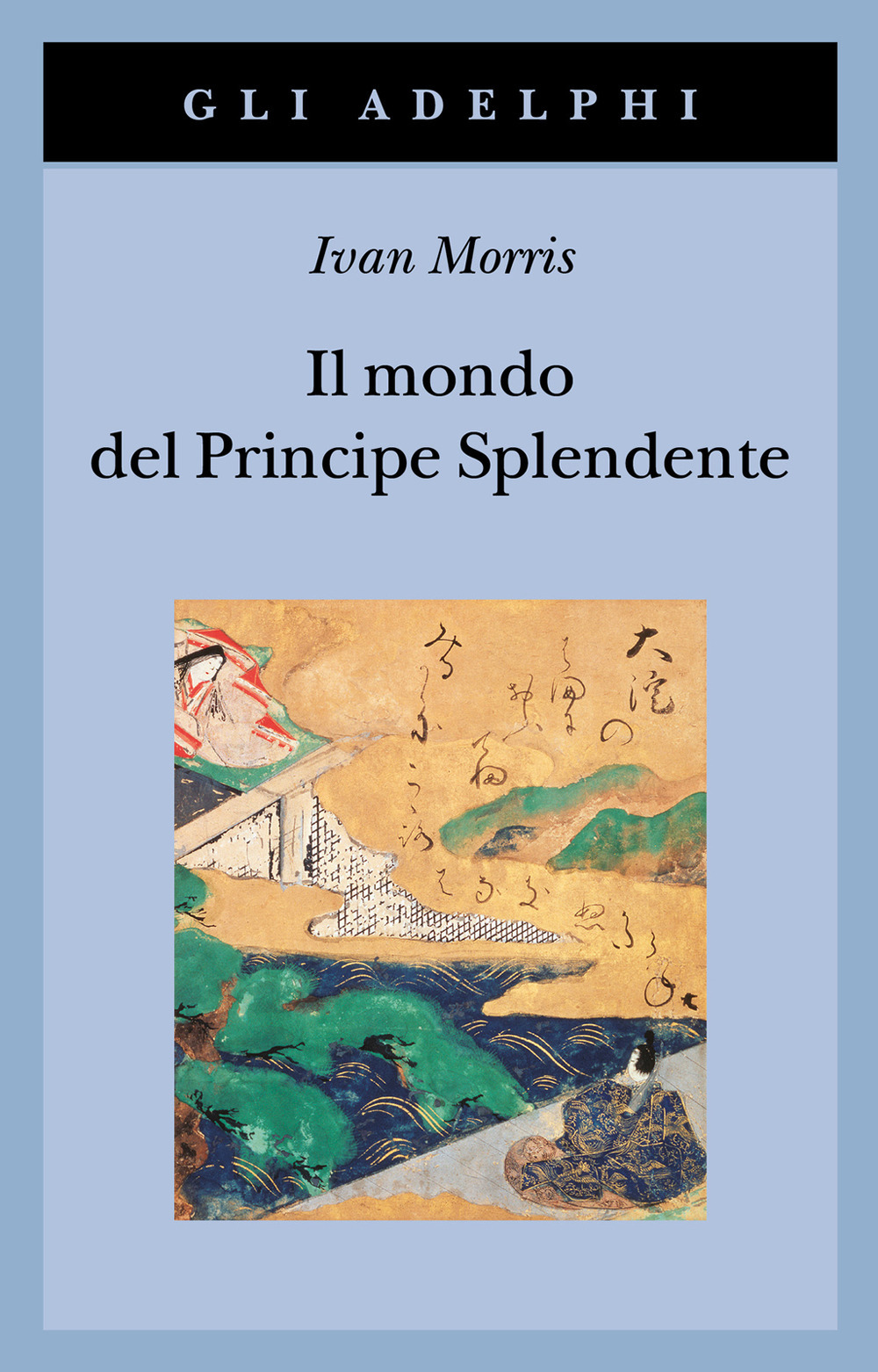 Il mondo del Principe Splendente. Vita di corte nell'antico Giappone