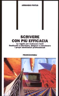 Scrivere con più efficacia. Le regole per realizzare testi finalizzati a informare, dirigere e convincere i propri destinatari professionali