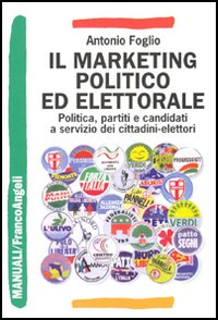 Il marketing politico ed elettorale. Politica, partiti e candidati a servizio dei cittadini-elettori