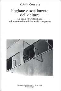 Ragione e sentimento dell'abitare. La casa e l'architettura nel pensiero femminile tra le due guerre