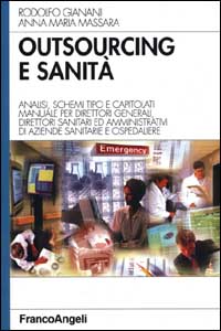 Outsourcing e sanità. Analisi, schemi tipo e capitolati. Manuale per direttori generali, direttori sanitari ed amministrativi di aziende sanitarie e ospedaliere