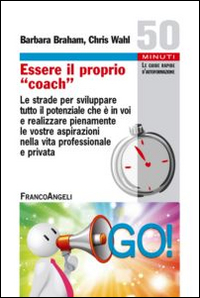 Essere il proprio «coach». Le strade per sviluppare tutto il potenziale che è in voi e realizzare pienamente le vostre aspirazioni nella vita professionale e privata