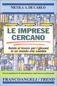 Le imprese cercano. Guida al lavoro per i giovani in un mondo che cambia. Con un questionario di autovalutazione degli interessi professionali