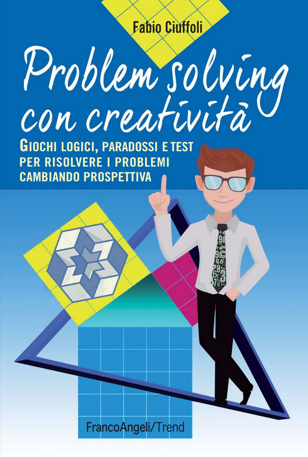 Problem solving con creatività. Giochi logici, paradossi e test per risolvere i problemi cambiando prospettiva