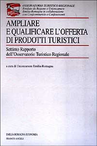 Ampliare e qualificare l'offerta di prodotti turistici. 7° rapporto dell'Osservatorio turistico regionale