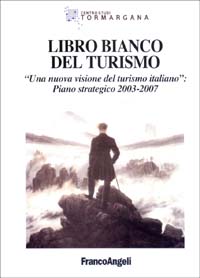 Libro bianco del turismo. Una nuova visione del turismo italiano: piano strategico 2003-2007