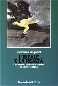 L'ideale e la realtà. L'itinerario politico e sociale di Gabriele Rosa