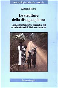 Le strutture della disuguaglianza. Capi, appartenenze e gerarchie nel mondo Akan dell'Africa occidentale