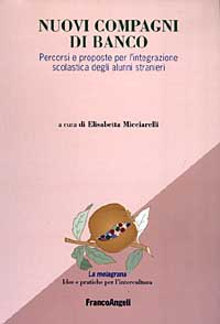 Nuovi compagni di banco. Percorsi e proposte per l'integrazione scolastica degli alunni stranieri