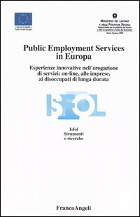 Public Employment Services in Europa. Esperienze innovative nell'erogazione di servizi: on-line, alle imprese, ai disoccupati di lunga durata