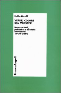 Verde, colore del mercato. Note su fatti, politiche e dilemmi ambientali 1990-2003