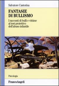 Fantasie di bullismo. I racconti di bulli e vittime al test proiettivo dell'abuso infantile