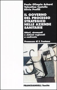 Il governo del processo strategico nelle aziende sanitari. Attori, strumenti e sistemi regionali a confronto