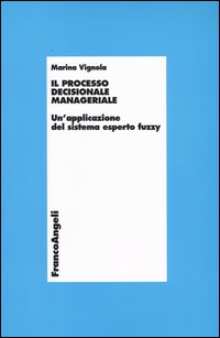 Il processo decisionale manageriale. Un'applicazione del sistema esperto fuzzy