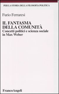 Il fantasma della comunità. Concetti politici e scienza sociale in Max Weber