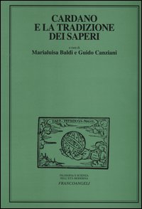 Cardano e la tradizione dei saperi. Atti del Convegno internazionale di studi (Milano, 23-25 maggio 2002)