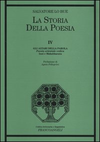 La storia della poesia. Vol. 4: Gli altari della parola. Poesia orientale vedica. Inni e Mahabharata