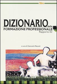 Dizionario della formazione professionale. Rapporto 2002