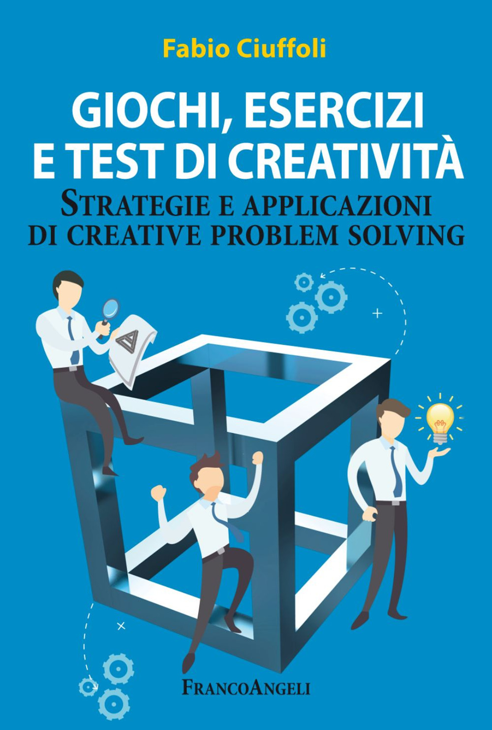 Giochi, esercizi e test di creatività. Strategie e applicazioni di creative problem solving