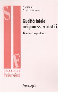 Qualità totale nei processi scolastici. Teoria ed esperienze