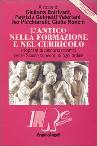 L'antico nella formazione e nel curricolo. Proposte di percorsi didattici per le scuole superiori di ogni ordine. Con CD-ROM