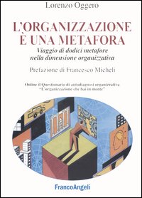 L'organizzazione è una metafora. Viaggio di dodici metafore nella dimensione organizzativa