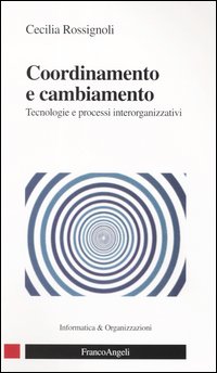 Coordinamento e cambiamento. Tecnologie e processi interorganizzativi