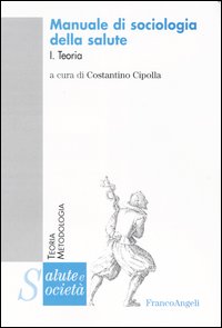 Manuale di sociologia della salute. Vol. 1: Teoria