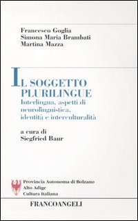 Il soggetto plurilingue. Interlingua, aspetti di neurolinguistica, identità e interculturalità