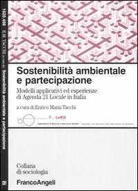 Sostenibilità ambientale e partecipazione. Modelli applicativi ed esperienze di Agenda 21 Locale in Italia