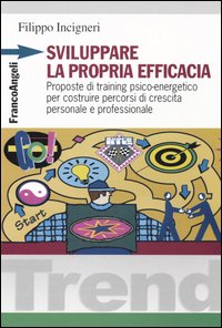 Sviluppare la propria efficacia. Proposte di training psico-energetico per costruire percorsi di crescita personale e professionale