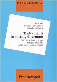 Psicologia clinica. Vol. 5: Trattamenti in setting di gruppo. Psicoterapie di gruppo, terapie sistemiche, terapie crative, terapie sociali