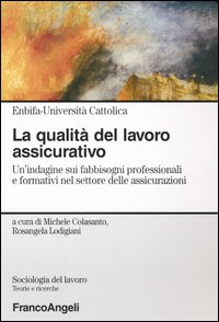 La qualità del lavoro assicurativo. Un'indagine sui fabbisogni professionali e formativi nel settore delle assicurazioni