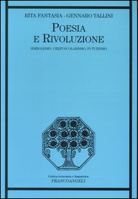 Poesia e rivoluzione. Simbolismo, crepuscolarismo, futurismo