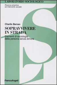 Sopravvivere in strada. Elementi di sociologia della persona senza dimora