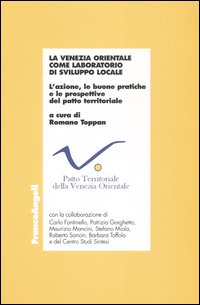 La Venezia orientale come laboratorio di sviluppo locale. L'azione, le buone pratiche e le prospettive del patto territoriale