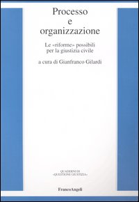 Processo e organizzazione. Le «riforme» possibili per la giustizia civile