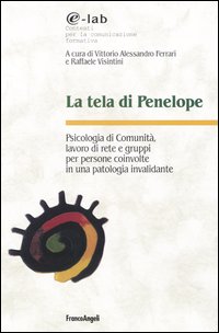 La tela di Penelope. Psicologia di comunità, lavoro di rete e gruppi per persone coinvolte in una patologia invalidante