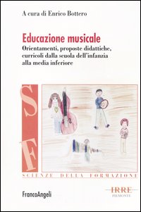 Educazione musicale. Orientamenti, proposte didattiche, curricoli dalla scuola dell'infanzia alla media inferiore