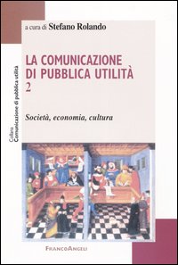 La comunicazione di pubblica utilità. Vol. 2: Società, economia, cultura