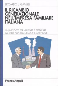 Il ricambio generazionale nell'impresa familiare italiana. Un metodo per valutare e preparare gli eredi alla successione aziendale