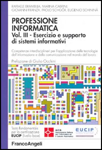 Professione informatica. Vol. 3: Esercizio e supporto di sistemi informativi. Competenze interdisciplinari per l'applicazione delle tecnologie dell'informazione e della comunicazione...