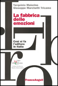 La fabbrica delle emozioni. Come si fa l'editore in Italia