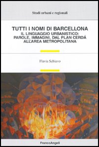 Tutti i nomi di Barcellona. Il linguaggio urbanistico: parole, immagini, dal plan Cerdà all'area metropolitana