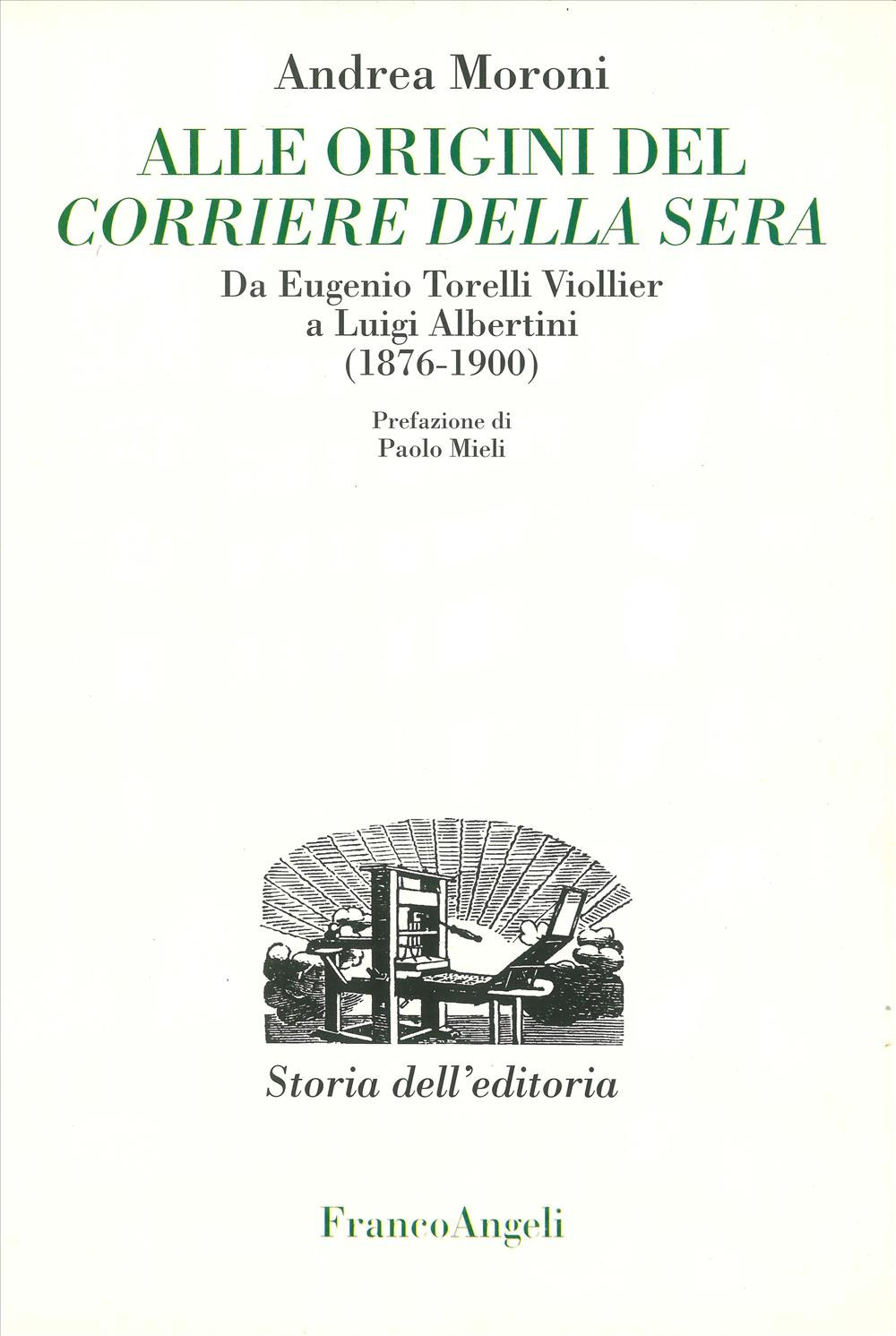 Alle origini del Corriere della Sera. Da Eugenio Torelli Violler a Luigi Albertini (1876-1900)