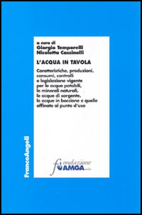 L'acqua in tavola. Caratteristiche, produzioni, consumi, controlli e legislazione vigente per le acque potabili, le minerali naturali, le acque di sorgente...