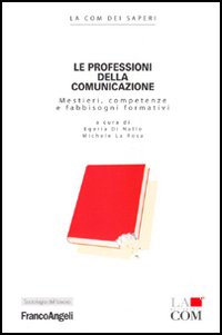 Le professioni della comunicazione. Mestieri, competenze e fabbisogni formativi