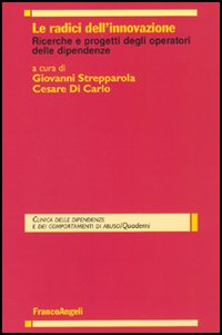 Le radici dell'innovazione. Ricerche e progetti degli operatori delle dipendenze