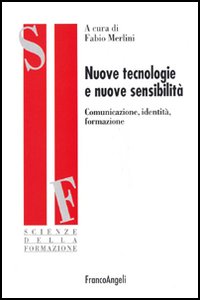 Nuove tecnologie e nuove sensibilità. Comunicazione, identità, formazione